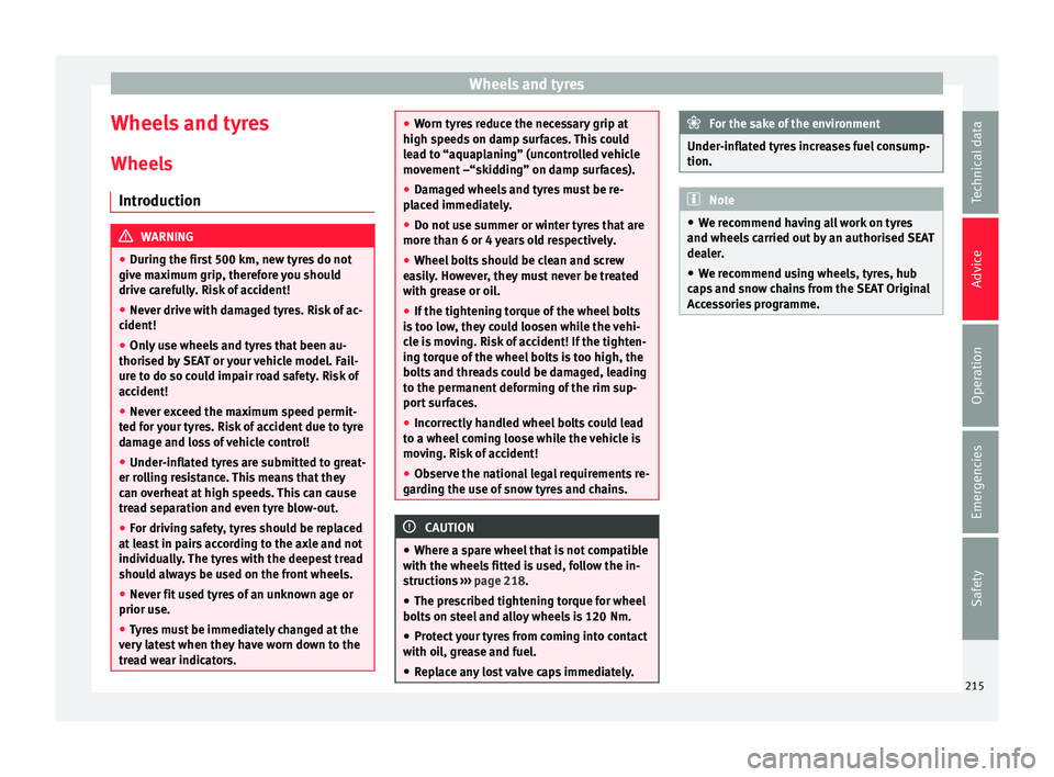 Seat Toledo 2016  Owners manual Wheels and tyres
Wheels and tyres
Wheel s
Intr oduction WARNING
● Durin g the fir
st 500 km, new tyres do not
give maximum grip, therefore you should
drive carefully. Risk of accident!
● Never dri