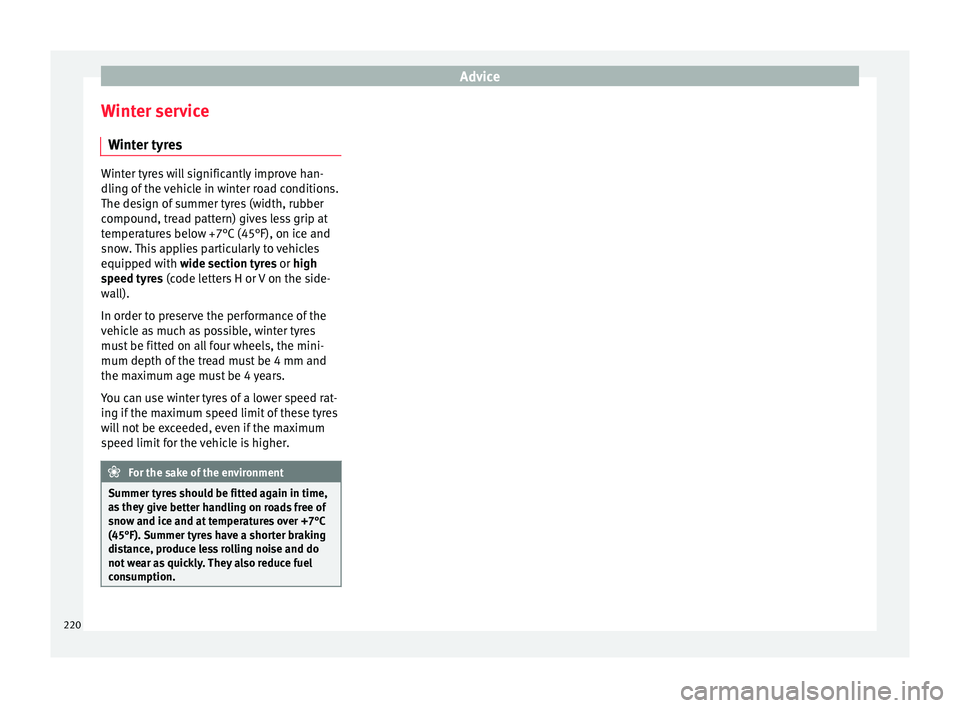 Seat Toledo 2016 Owners manual Advice
Winter service W int
er ty
resWinter tyres will significantly improve han-
dling of
the
vehicle in winter road conditions.
The design of summer tyres (width, rubber
compound, tread pattern) Seat Toledo 2016 Owners manual Advice
Winter service W int
er ty
resWinter tyres will significantly improve han-
dling of
the
vehicle in winter road conditions.
The design of summer tyres (width, rubber
compound, tread pattern)