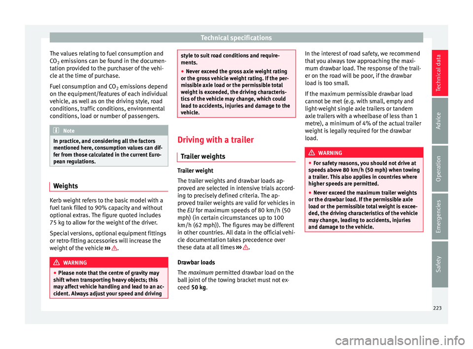 Seat Toledo 2016 Owners manual Technical specifications
The values relating to fuel consumption and
C O
2 emi
s
sions can be found in the documen-
tation provided to the purchaser of the vehi-
cle at the time of purchase.
Fuel cons Seat Toledo 2016 Owners manual Technical specifications
The values relating to fuel consumption and
C O
2 emi
s
sions can be found in the documen-
tation provided to the purchaser of the vehi-
cle at the time of purchase.
Fuel cons