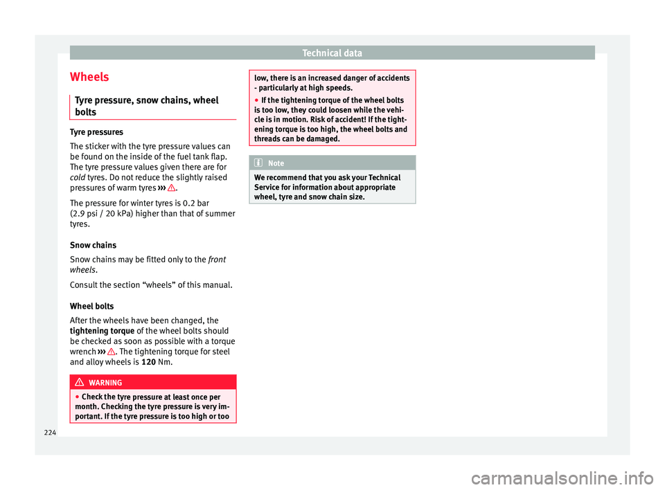 Seat Toledo 2016 Owners manual Technical data
Wheels Ty
r
e pressure, snow chains, wheel
bolts Tyre pressures
The stic
k
er with the tyre pressure values can
be found on the inside of the fuel tank flap.
The tyre pressure values g Seat Toledo 2016 Owners manual Technical data
Wheels Ty
r
e pressure, snow chains, wheel
bolts Tyre pressures
The stic
k
er with the tyre pressure values can
be found on the inside of the fuel tank flap.
The tyre pressure values g