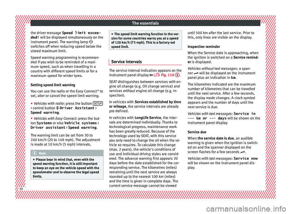 Seat Toledo 2016 Owners manual The essentials
the driver message Speed limit excee-
ded! wi
l
l be displayed simultaneously on the
instrument panel. The warning lamp
switches off when reducing speed below the
stored maximum l Seat Toledo 2016 Owners manual The essentials
the driver message Speed limit excee-
ded! wi
l
l be displayed simultaneously on the
instrument panel. The warning lamp
switches off when reducing speed below the
stored maximum l