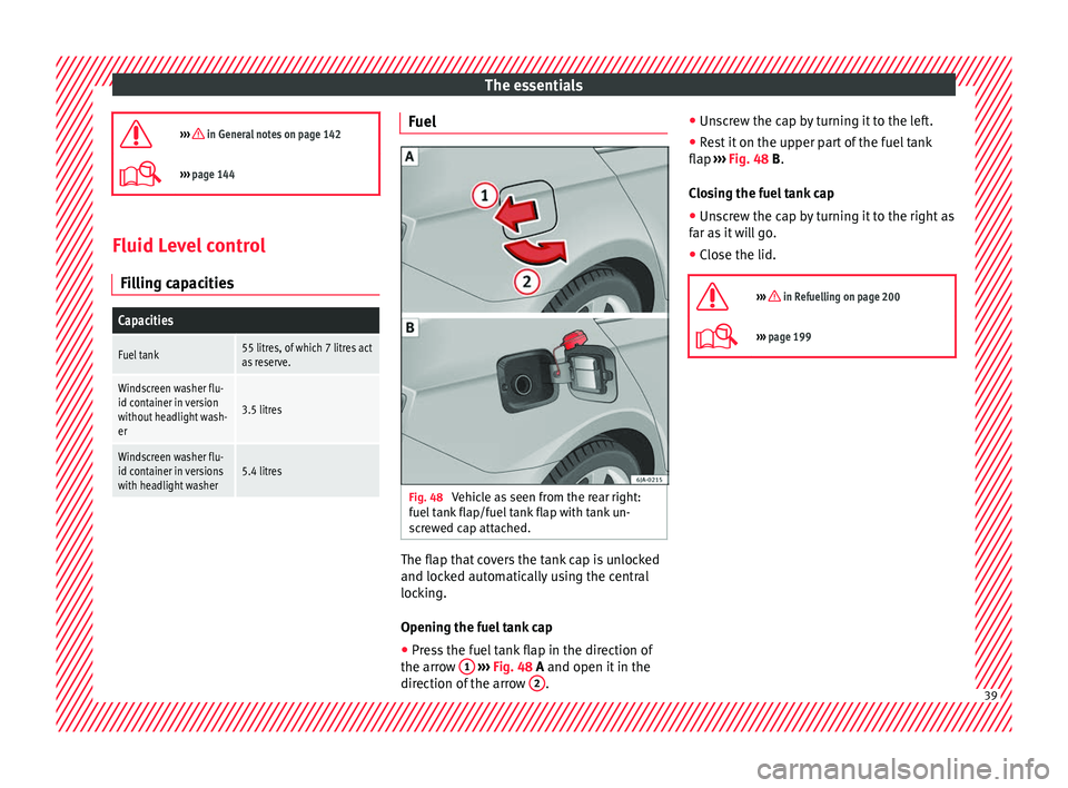 Seat Toledo 2016 Service Manual The essentials
››› in General notes on page 142
››› page 144 Fluid Level control
Fi l
lin
g capacities
Capacities
Fuel tank55 litres, of which 7 litres act
as reserve.
Windscreen Seat Toledo 2016 Service Manual The essentials
››› in General notes on page 142
››› page 144 Fluid Level control
Fi l
lin
g capacities
Capacities
Fuel tank55 litres, of which 7 litres act
as reserve.
Windscreen
