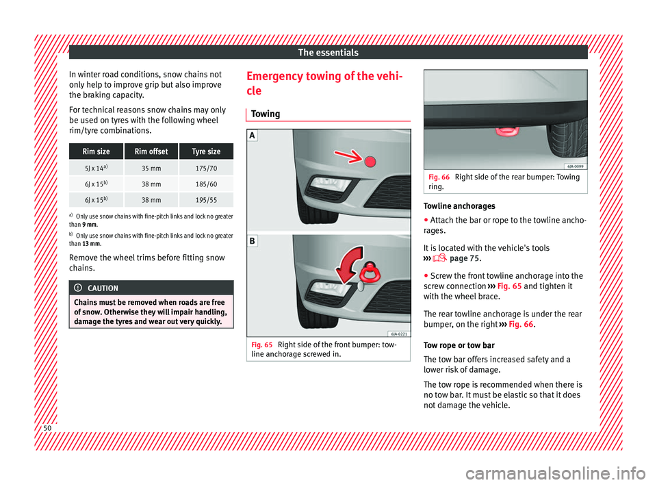 Seat Toledo 2016 Workshop Manual The essentials
In winter road conditions, snow chains not
on ly
help t
o improve grip but also improve
the braking capacity.
For technical reasons snow chains may only
be used on tyres with the follo Seat Toledo 2016 Workshop Manual The essentials
In winter road conditions, snow chains not
on ly
help t
o improve grip but also improve
the braking capacity.
For technical reasons snow chains may only
be used on tyres with the follo