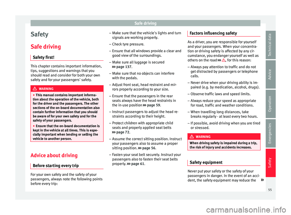 Seat Toledo 2016 Workshop Manual Safe driving
Safety
Saf e driv
in
g
Safety first! This chapter contains important information,
tips, s
ug
gestions and warnings that you
should read and consider for both your own
safety and for your Seat Toledo 2016 Workshop Manual Safe driving
Safety
Saf e driv
in
g
Safety first! This chapter contains important information,
tips, s
ug
gestions and warnings that you
should read and consider for both your own
safety and for your