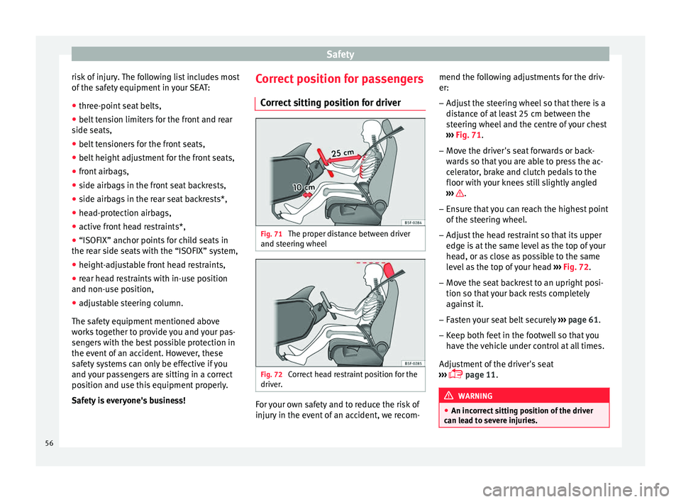 Seat Toledo 2016 Workshop Manual Safety
risk of injury. The following list includes most
of the s
af
ety equipment in your SEAT:
● three-point seat belts,
● belt tension limiters for the front and rear
side seats,
● belt
ten Seat Toledo 2016 Workshop Manual Safety
risk of injury. The following list includes most
of the s
af
ety equipment in your SEAT:
● three-point seat belts,
● belt tension limiters for the front and rear
side seats,
● belt
ten