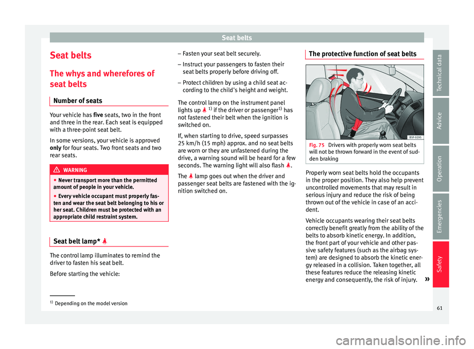 Seat Toledo 2016 Repair Manual Seat belts
Seat belts
The wh y
s
and wherefores of
seat belts
Number of seats Your vehicle has
five se
ats, two in the front
and three in the rear. Each seat is equipped
with a three-point seat bel Seat Toledo 2016 Repair Manual Seat belts
Seat belts
The wh y
s
and wherefores of
seat belts
Number of seats Your vehicle has
five se
ats, two in the front
and three in the rear. Each seat is equipped
with a three-point seat bel
