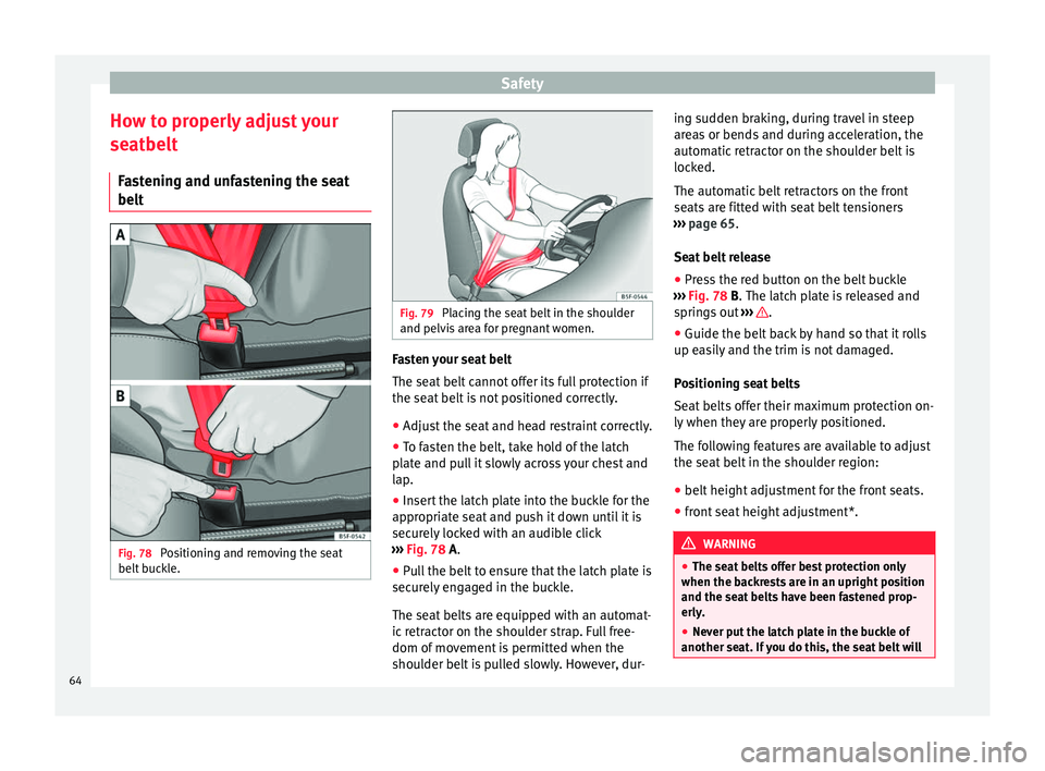 Seat Toledo 2016 Repair Manual Safety
How to properly adjust your
se at
belt
F
astening and unfastening the seat
belt Fig. 78
Positioning and removing the seat
belt b
uc
kle. Fig. 79
Placing the seat belt in the shoulder
and pe Seat Toledo 2016 Repair Manual Safety
How to properly adjust your
se at
belt
F
astening and unfastening the seat
belt Fig. 78
Positioning and removing the seat
belt b
uc
kle. Fig. 79
Placing the seat belt in the shoulder
and pe