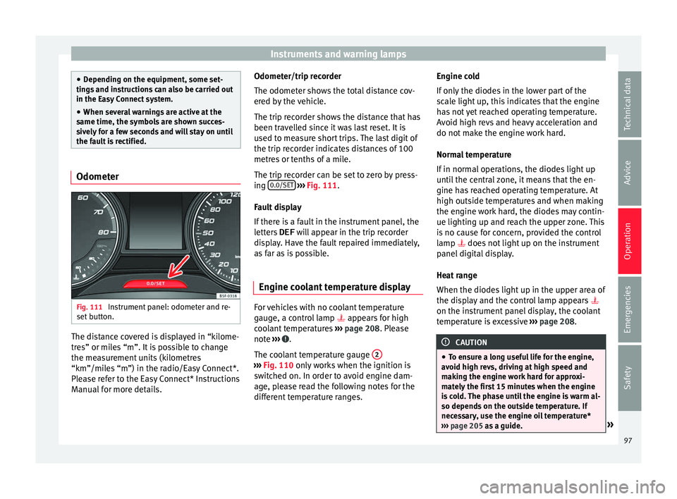 Seat Toledo 2016  Owners manual Instruments and warning lamps
●
Dependin g on the equipment, some set
-
tings and instructions can also be carried out
in the Easy Connect system.
● When several warnings are active at the
same ti