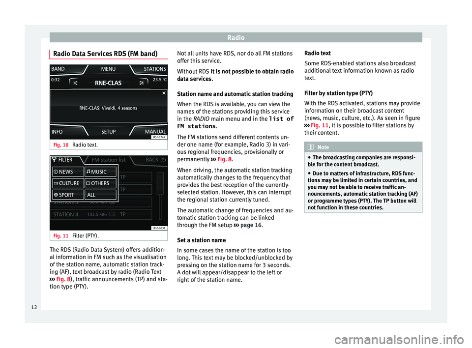Seat Toledo 2016 MEDIA SYSTEM TOUCH - COLOUR Radio
Radio Data Services RDS (FM band) Fig. 10
Radio text. Fig. 11
Filter (PTY). The RDS (Radio Data System) offers addition-
al
inf
ormation in FM such as the visualisation
of the station name, a Seat Toledo 2016 MEDIA SYSTEM TOUCH - COLOUR Radio
Radio Data Services RDS (FM band) Fig. 10
Radio text. Fig. 11
Filter (PTY). The RDS (Radio Data System) offers addition-
al
inf
ormation in FM such as the visualisation
of the station name, a