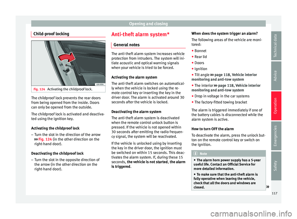 Seat Toledo 2015 Owners Guide Opening and closing
Child-proof locking Fig. 124
Activating the childproof lock. The childproof lock prevents the rear doors
fr
om bein
g opened fr
om the inside. Doors
can only be opened from the ou Seat Toledo 2015 Owners Guide Opening and closing
Child-proof locking Fig. 124
Activating the childproof lock. The childproof lock prevents the rear doors
fr
om bein
g opened fr
om the inside. Doors
can only be opened from the ou