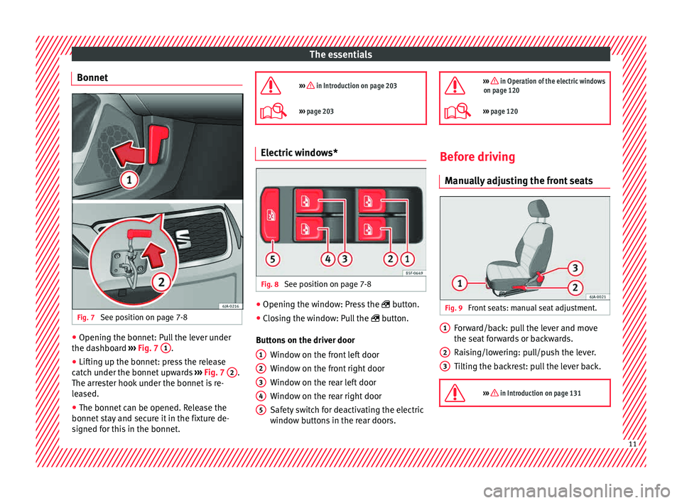 Seat Toledo 2015  Owners manual The essentials
Bonnet Fig. 7 
See position on page 7-8 ●
Opening the bonnet: Pull the lever under
the d a
shbo
ard ››› Fig. 7  1 .
● Lifting up the bonnet: press the release
c at
c

h under 