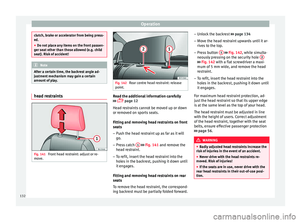 Seat Toledo 2015  Owners manual Operation
clutch, brake or accelerator from being press-
ed.
●
Do not place any items on the front passen-
ger se at
 other than those allowed (e.g. child
seat). Risk of accident! Note
After a certa