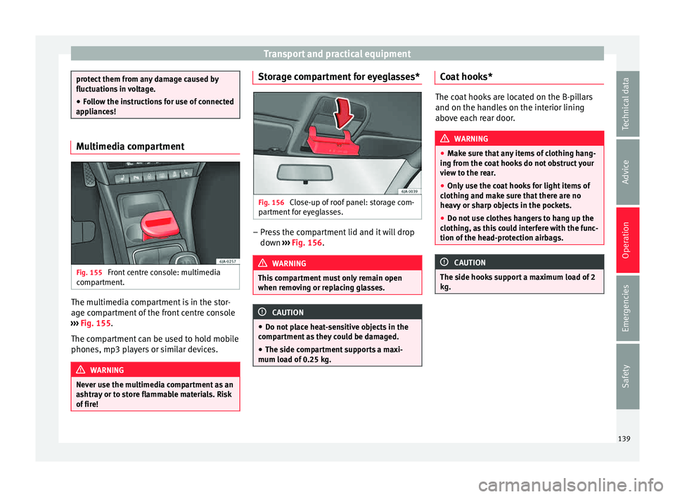 Seat Toledo 2015 Service Manual Transport and practical equipment
protect them from any damage caused by
fluctuation
s
in voltage.
● Follow the instructions for use of connected
appli
ances! Multimedia compartment
Fig. 155
Fron Seat Toledo 2015 Service Manual Transport and practical equipment
protect them from any damage caused by
fluctuation
s
in voltage.
● Follow the instructions for use of connected
appli
ances! Multimedia compartment
Fig. 155
Fron