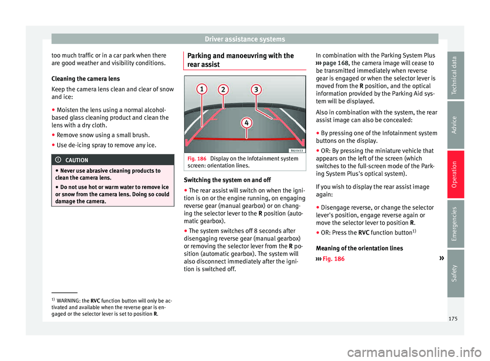 Seat Toledo 2015 Repair Manual Driver assistance systems
too much traffic or in a car park when there
ar e g
ood w
eather and visibility conditions.
Cleaning the camera lens
Keep the camera lens clean and clear of snow
and ice:
● Seat Toledo 2015 Repair Manual Driver assistance systems
too much traffic or in a car park when there
ar e g
ood w
eather and visibility conditions.
Cleaning the camera lens
Keep the camera lens clean and clear of snow
and ice:
●
