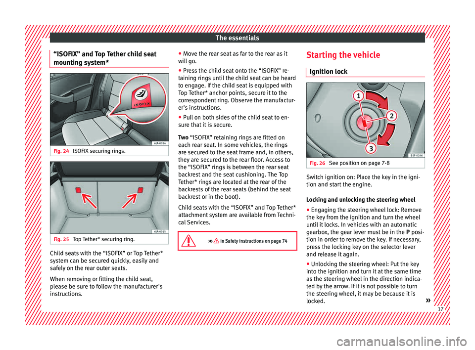 Seat Toledo 2015  Owners manual The essentials
“ISOFIX” and Top Tether child seat
mou ntin
g sy
stem*Fig. 24 
ISOFIX securing rings. Fig. 25 
Top Tether* securing ring. Child seats with the “ISOFIX” or Top Tether*
sy
s
t

em