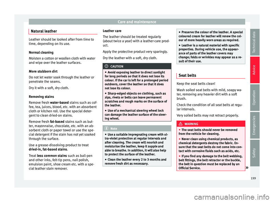 Seat Toledo 2015  Owners manual Care and maintenance
Natural leather Leather should be looked after from time to
time, depending on its
 u
se.
Normal cleaning
Moisten a cotton or woollen cloth with water
and wipe over the leather su