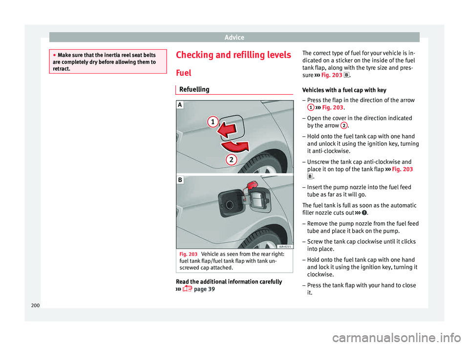 Seat Toledo 2015 Owners manual Advice
●
Mak e s
ure that the inertia reel seat belts
are completely dry before allowing them to
retract. Checking and refilling levels
F uel
R ef
uelling Fig. 203
Vehicle as seen from the rear rig Seat Toledo 2015 Owners manual Advice
●
Mak e s
ure that the inertia reel seat belts
are completely dry before allowing them to
retract. Checking and refilling levels
F uel
R ef
uelling Fig. 203
Vehicle as seen from the rear rig