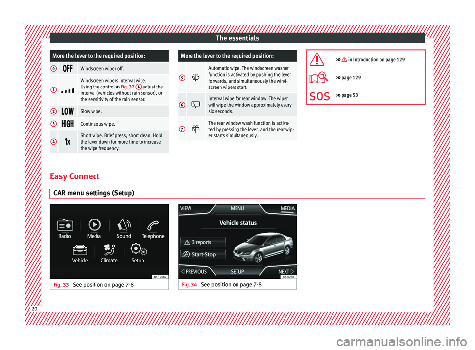 Seat Toledo 2015 Owners manual The essentialsMore the lever to the required position:
0
Windscreen wiper off.
1
Windscreen wipers interval wipe.
Using the control
››› Fig. 32 A adjust the
interval (vehicles wit Seat Toledo 2015 Owners manual The essentialsMore the lever to the required position:
0
Windscreen wiper off.
1
Windscreen wipers interval wipe.
Using the control
››› Fig. 32 A adjust the
interval (vehicles wit