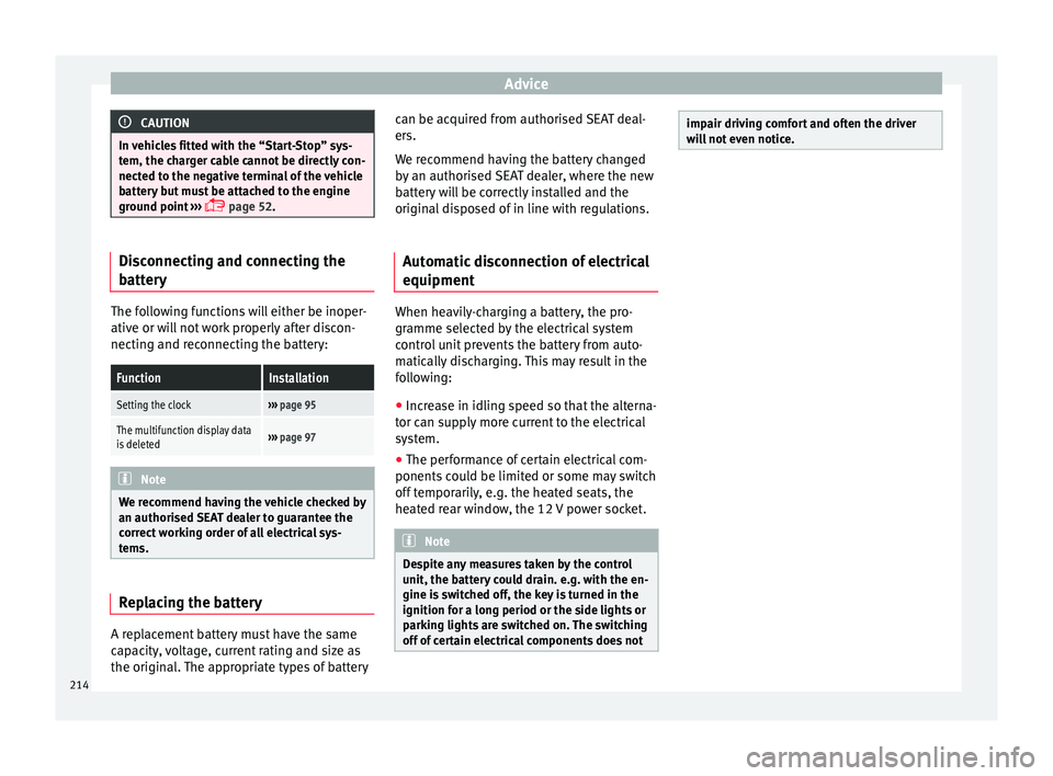 Seat Toledo 2015 User Guide Advice
CAUTION
In vehicles fitted with the “Start-Stop” sys-
tem, the c h
arger cable cannot be directly con-
nected to the negative terminal of the vehicle
battery but must be attached to the eng Seat Toledo 2015 User Guide Advice
CAUTION
In vehicles fitted with the “Start-Stop” sys-
tem, the c h
arger cable cannot be directly con-
nected to the negative terminal of the vehicle
battery but must be attached to the eng