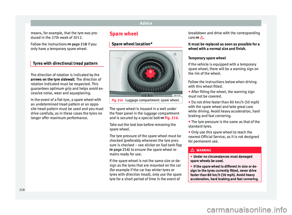Seat Toledo 2015 Owners manual Advice
means, for example, that the tyre was pro-
duc ed in the 27th w
eek
of 2012.
Follow the instructions ››› page 218 if you
only have a temporary spare wheel.
Tyres with directional tread Seat Toledo 2015 Owners manual Advice
means, for example, that the tyre was pro-
duc ed in the 27th w
eek
of 2012.
Follow the instructions ››› page 218 if you
only have a temporary spare wheel.
Tyres with directional tread