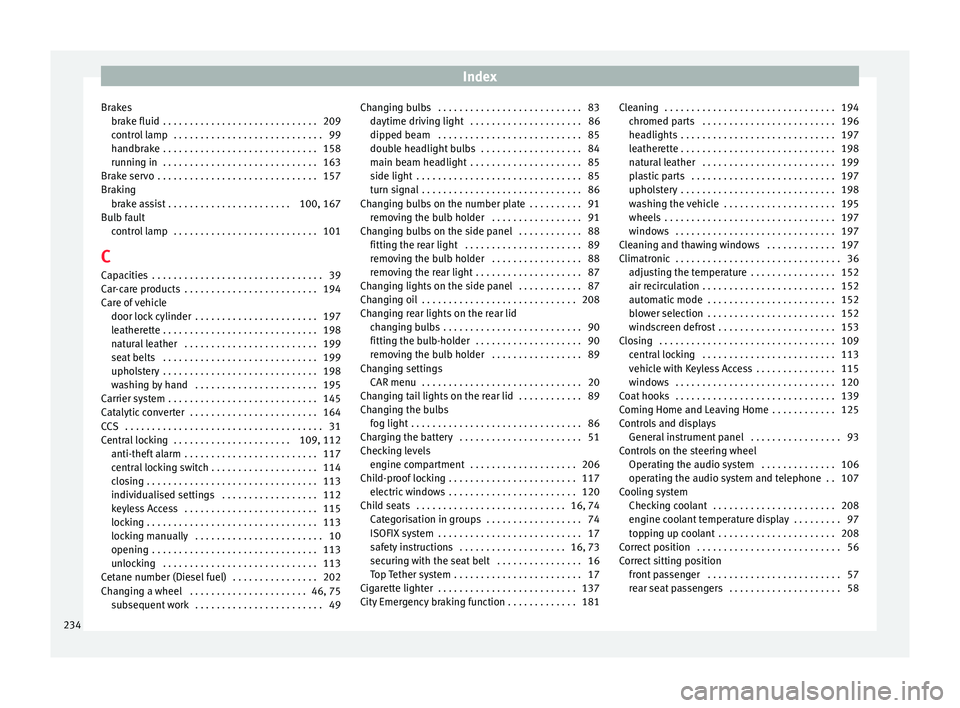 Seat Toledo 2015  Owners manual Index
Brakes brak
e fluid
 . . . . . . . . . . . . . . . . . . . . . . . . . . . . . 209
control lamp  . . . . . . . . . . . . . . . . . . . . . . . . . . . . 99
handbrake . . . . . . . . . . . . . . 