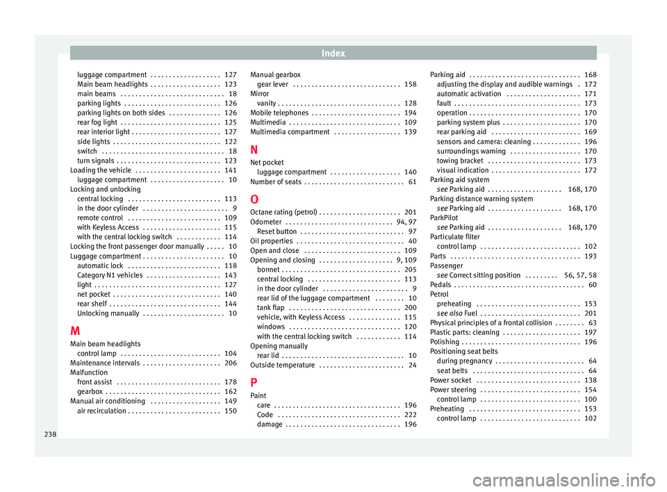 Seat Toledo 2015  Owners manual Index
luggage compartment  . . . . . . . . . . . . . . . . . . . 127
M ain be
am he
adlights  . . . . . . . . . . . . . . . . . . . 123
main beams  . . . . . . . . . . . . . . . . . . . . . . . . . . 