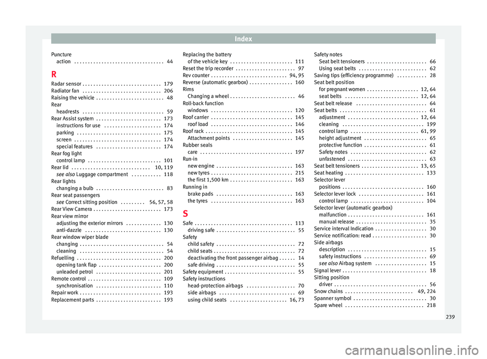 Seat Toledo 2015 Owners manual Index
Puncture action . . . . . . . . . . . . . . . . . . . . . . . . . . . . . . . . .
44
R R a
dar sensor . . . . . . . . . . . . . . . . . . . . . . . . . . . . . 179
Radiator fan . . . . . . . . Seat Toledo 2015 Owners manual Index
Puncture action . . . . . . . . . . . . . . . . . . . . . . . . . . . . . . . . .
44
R R a
dar sensor . . . . . . . . . . . . . . . . . . . . . . . . . . . . . 179
Radiator fan . . . . . . . .