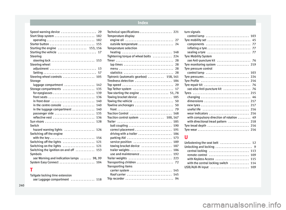 Seat Toledo 2015  Owners manual Index
Speed warning device  . . . . . . . . . . . . . . . . . . . . . . 29
St ar
t
-Stop system  . . . . . . . . . . . . . . . . . . . . . . . . . 182
operating . . . . . . . . . . . . . . . . . . . .