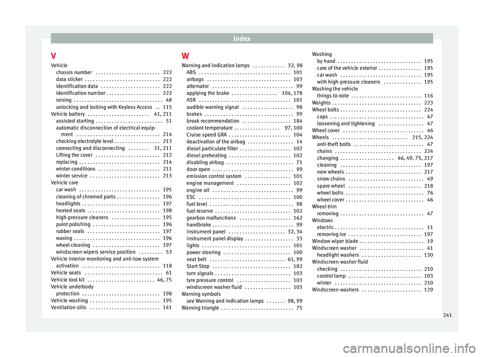 Seat Toledo 2015  Owners manual Index
V
V ehic
l
e
chassis number  . . . . . . . . . . . . . . . . . . . . . . . . 222
data sticker  . . . . . . . . . . . . . . . . . . . . . . . . . . . . 222
identification data  . . . . . . . . . 