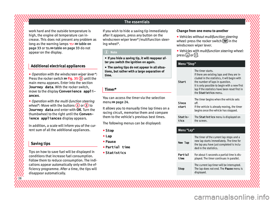 Seat Toledo 2015 Owners manual The essentials
work hard and the outside temperature is
high, the en gine oi
l
temperature can in-
crease. This does not present any problem as
long as the warning lamps ››› table on
page Seat Toledo 2015 Owners manual The essentials
work hard and the outside temperature is
high, the en gine oi
l
temperature can in-
crease. This does not present any problem as
long as the warning lamps ››› table on
page