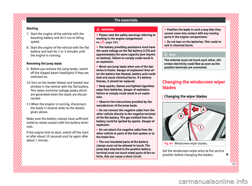 Seat Toledo 2015 Owners manual The essentials
Starting
7. Start the engine of the vehicle with the boo s
tin
g battery and let it run at idling
speed.
8. Start the engine of the vehicle with the flat batter
y and wait for 2 or 3 m Seat Toledo 2015 Owners manual The essentials
Starting
7. Start the engine of the vehicle with the boo s
tin
g battery and let it run at idling
speed.
8. Start the engine of the vehicle with the flat batter
y and wait for 2 or 3 m