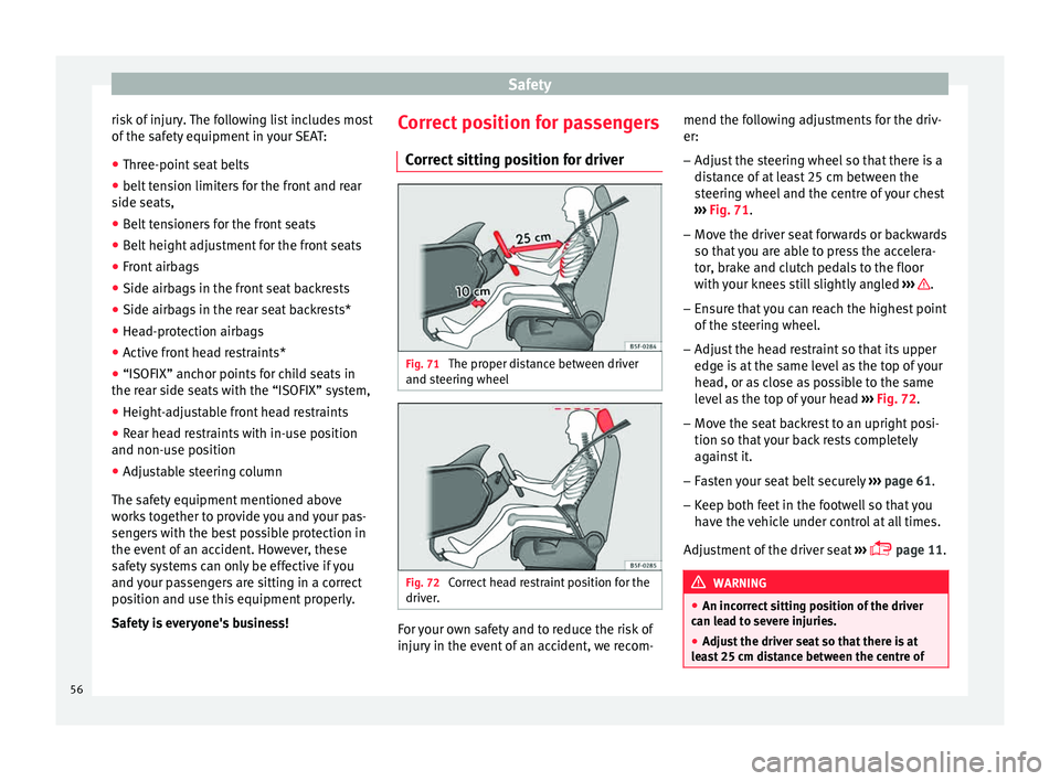 Seat Toledo 2015  Owners manual Safety
risk of injury. The following list includes most
of  the s
af
ety equipment in your SEAT:
● Three-point seat belts
● belt tension limiters for the front and rear
side seats,
● B

elt tens