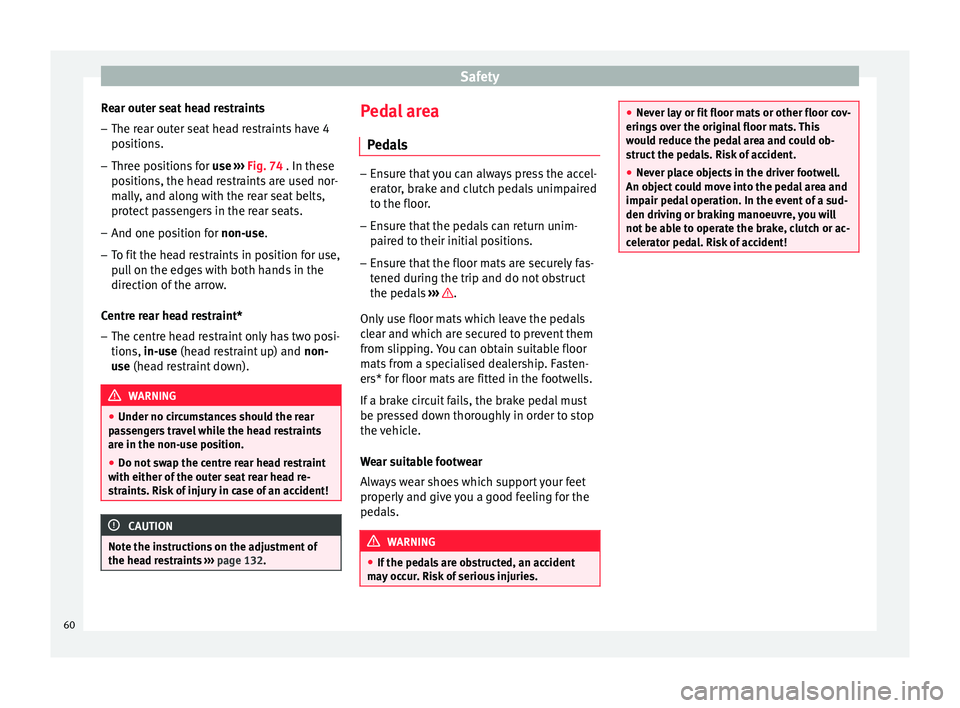 Seat Toledo 2015  Owners manual Safety
Rear outer seat head restraints
– The rear outer seat head restraints have 4
po s
ition
s.
– Three positions for  use ›
 ›› Fig. 74 . In these
positions, the head restraints are used 
