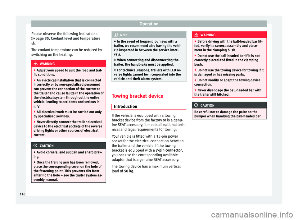 Seat Toledo 2014 Owners manual Operation
Please observe the following indications
››› page 35, Coolant level and temperature
.
The coolant temperature can be reduced by
switching on the heating. WARNING
● Adjust your s Seat Toledo 2014 Owners manual Operation
Please observe the following indications
››› page 35, Coolant level and temperature
.
The coolant temperature can be reduced by
switching on the heating. WARNING
● Adjust your s