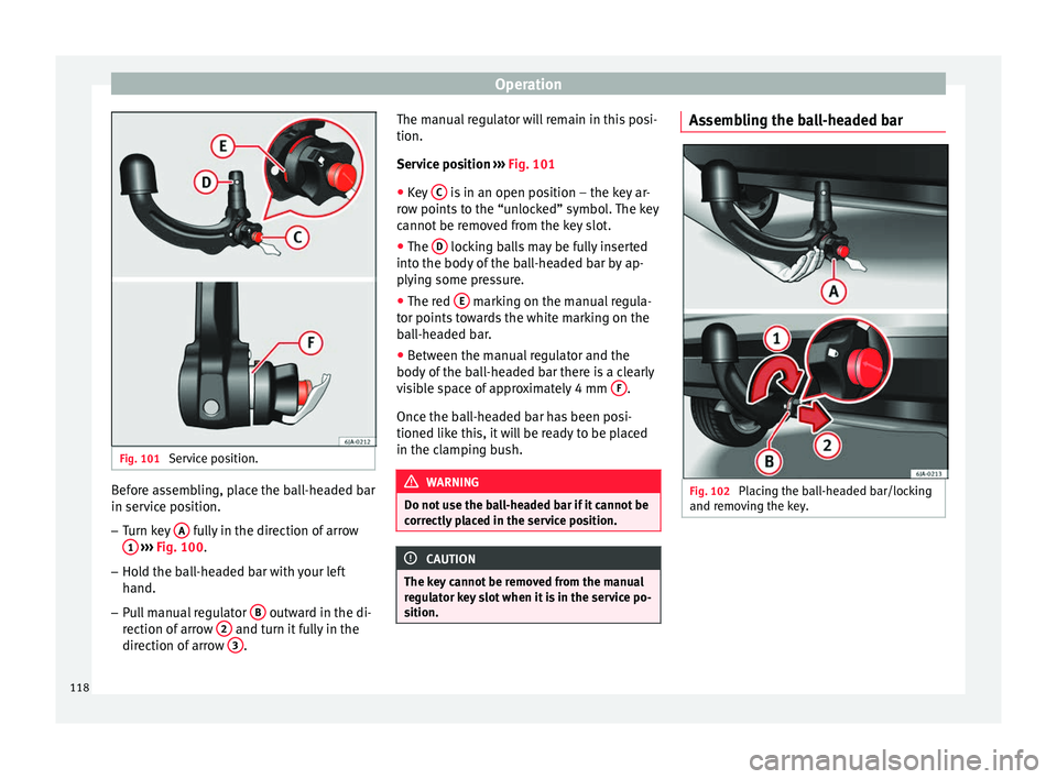 Seat Toledo 2014 Owners manual Operation
Fig. 101
Service position. Before assembling, place the ball-headed bar
in service position.
–
Turn key A fully in the direction of arrow
1
››› Fig. 100 .
– Ho l
d the ball-h Seat Toledo 2014 Owners manual Operation
Fig. 101
Service position. Before assembling, place the ball-headed bar
in service position.
–
Turn key A fully in the direction of arrow
1
››› Fig. 100 .
– Ho l
d the ball-h