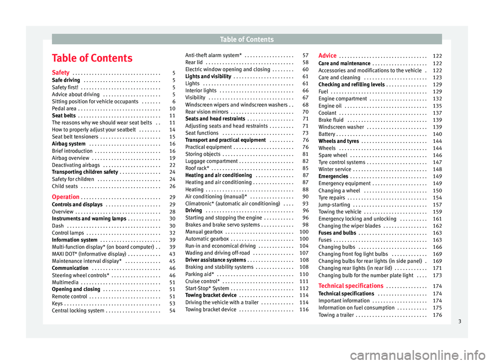 Seat Toledo 2014  Owners manual Table of Contents
Table of Contents
Safety  . . . . . . . . . . . . . . . . . . . . . . . . . . . . . . . . 5
Safe driving  . . . . . . . . . . . . . . . . . . . . . . . . . . . . 5
Safety first!  . .