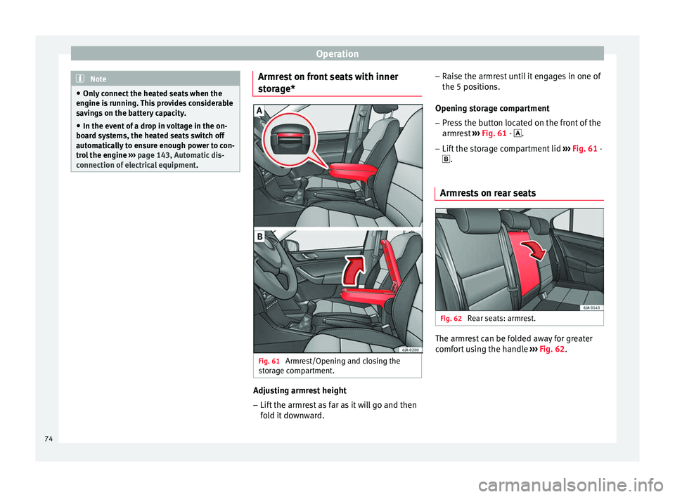 Seat Toledo 2014 Manual PDF Operation
Note
● Only connect the heated seats when the
engine is running. This provides considerable
savings on the battery capacity.
● In the event of a drop in voltage in the on-
board systems,