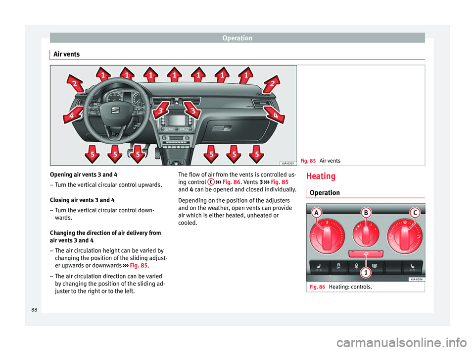 Seat Toledo 2014 Manual Online Operation
Air vents Fig. 85 
Air vents Opening air vents 3 and 4
– Turn the vertical circular control upwards.
Closing air vents 3 and 4
– Turn the vertical circular control down-
wards.
Changing 
