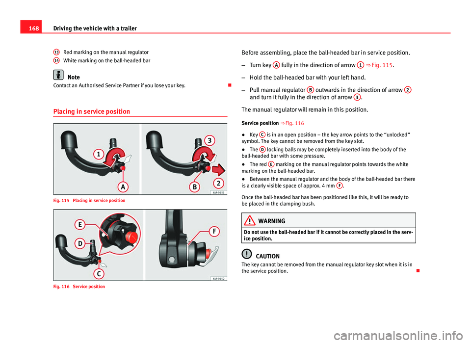 Seat Toledo 2013 Owners manual 168Driving the vehicle with a trailer
Red marking on the manual regulator
White marking on the ball-headed bar
Note
Contact an Authorised Service Partner if you lose your key.
Placing in service p Seat Toledo 2013 Owners manual 168Driving the vehicle with a trailer
Red marking on the manual regulator
White marking on the ball-headed bar
Note
Contact an Authorised Service Partner if you lose your key.
Placing in service p