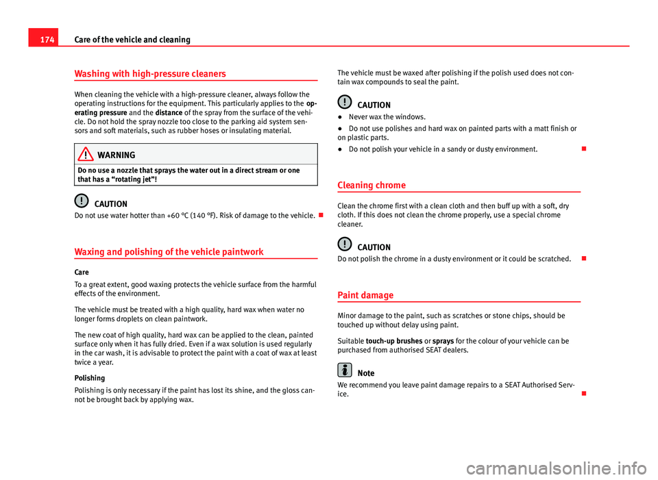 Seat Toledo 2013 Owners manual 174Care of the vehicle and cleaning
Washing with high-pressure cleaners
When cleaning the vehicle with a high-pressure cleaner, always follow the
operating instructions for the equipment. This particu Seat Toledo 2013 Owners manual 174Care of the vehicle and cleaning
Washing with high-pressure cleaners
When cleaning the vehicle with a high-pressure cleaner, always follow the
operating instructions for the equipment. This particu