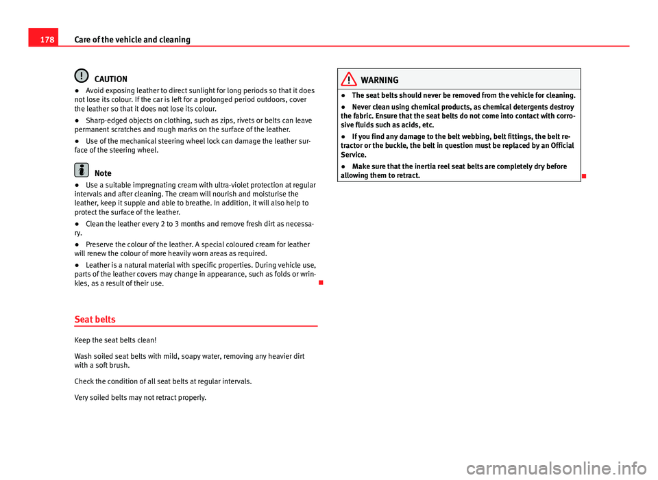 Seat Toledo 2013 Owners manual 178Care of the vehicle and cleaning
CAUTION
● Avoid exposing leather to direct sunlight for long periods so that it does
not lose its colour. If the car is left for a prolonged period outdoors, cove Seat Toledo 2013 Owners manual 178Care of the vehicle and cleaning
CAUTION
● Avoid exposing leather to direct sunlight for long periods so that it does
not lose its colour. If the car is left for a prolonged period outdoors, cove