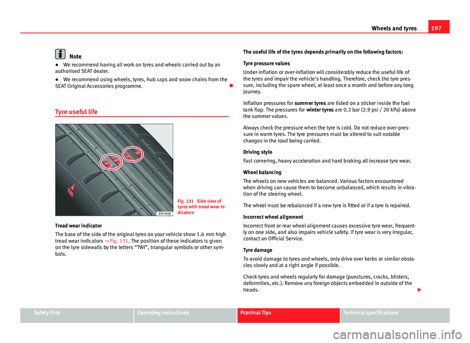 Seat Toledo 2013 Owners manual 197
Wheels and tyres
Note
● We recommend having all work on tyres and wheels carried out by an
authorised SEAT dealer.
● We recommend using wheels, tyres, hub caps and snow chains from the
SEAT Or Seat Toledo 2013 Owners manual 197
Wheels and tyres
Note
● We recommend having all work on tyres and wheels carried out by an
authorised SEAT dealer.
● We recommend using wheels, tyres, hub caps and snow chains from the
SEAT Or