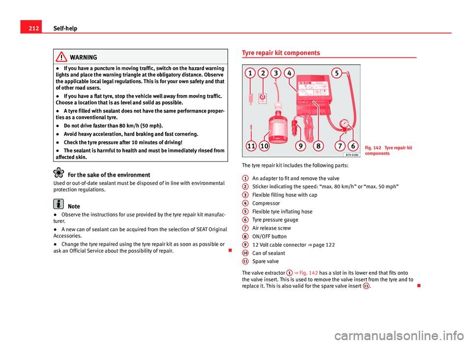 Seat Toledo 2013 Owners manual 212Self-help
WARNING
● If you have a puncture in moving traffic, switch on the hazard warning
lights and place the warning triangle at the obligatory distance. Observe
the applicable local legal reg Seat Toledo 2013 Owners manual 212Self-help
WARNING
● If you have a puncture in moving traffic, switch on the hazard warning
lights and place the warning triangle at the obligatory distance. Observe
the applicable local legal reg