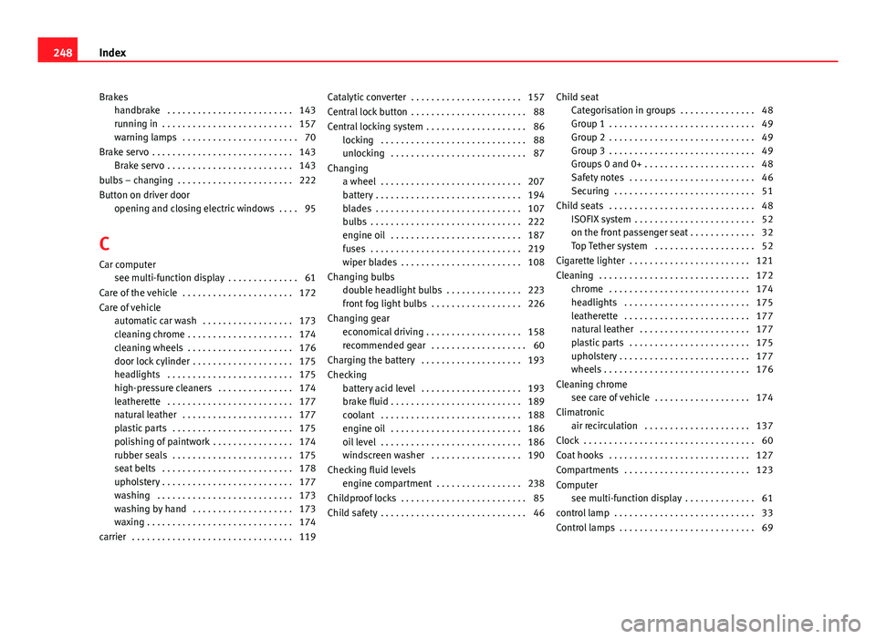 Seat Toledo 2013  Owners manual Brakeshandbrake  . . . . . . . . . . . . . . . . . . . . . . . . . 143
running in  . . . . . . . . . . . . . . . . . . . . . . . . . . 157
warning lamps  . . . . . . . . . . . . . . . . . . . . . . . 