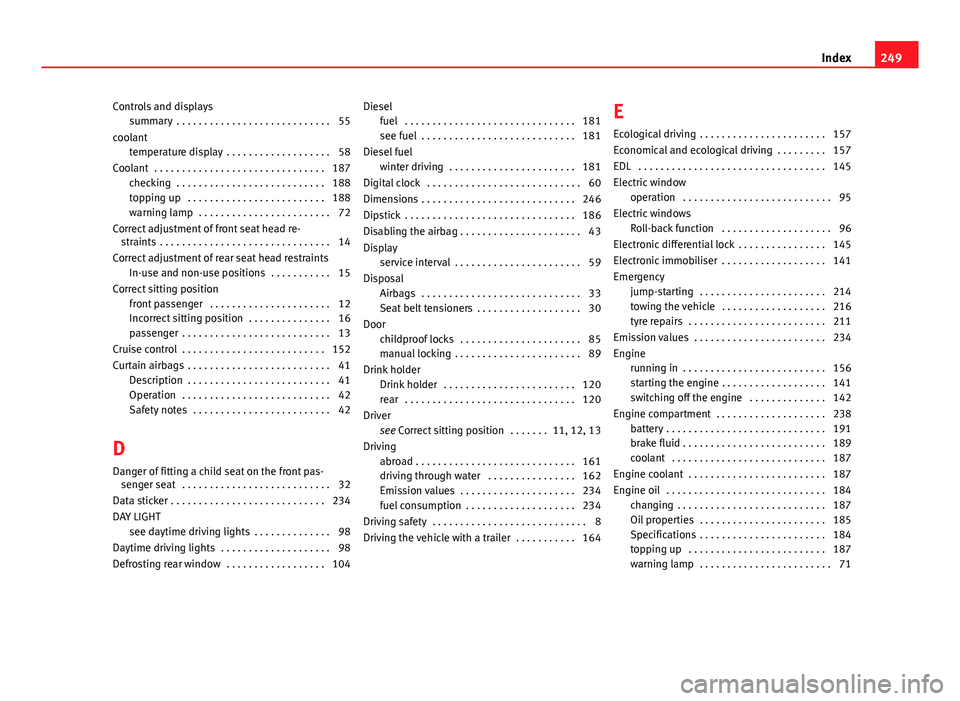 Seat Toledo 2013 Owners Guide Controls and displayssummary  . . . . . . . . . . . . . . . . . . . . . . . . . . . . 55
coolant temperature display  . . . . . . . . . . . . . . . . . . . 58
Coolant  . . . . . . . . . . . . . . . . 