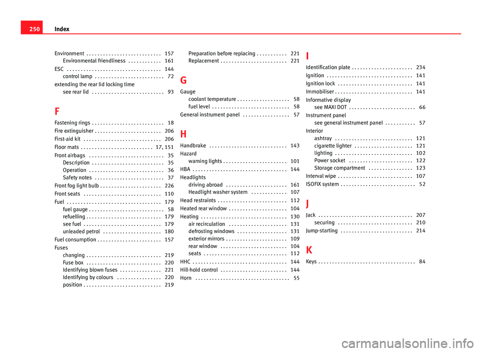 Seat Toledo 2013  Owners manual Environment  . . . . . . . . . . . . . . . . . . . . . . . . . . . 157Environmental friendliness  . . . . . . . . . . . . 161
ESC  . . . . . . . . . . . . . . . . . . . . . . . . . . . . . . . . . . 1