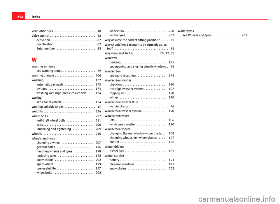 Seat Toledo 2013  Owners manual Ventilation slits  . . . . . . . . . . . . . . . . . . . . . . . . . 18
Voice control  . . . . . . . . . . . . . . . . . . . . . . . . . . . . 82activation  . . . . . . . . . . . . . . . . . . . . . .