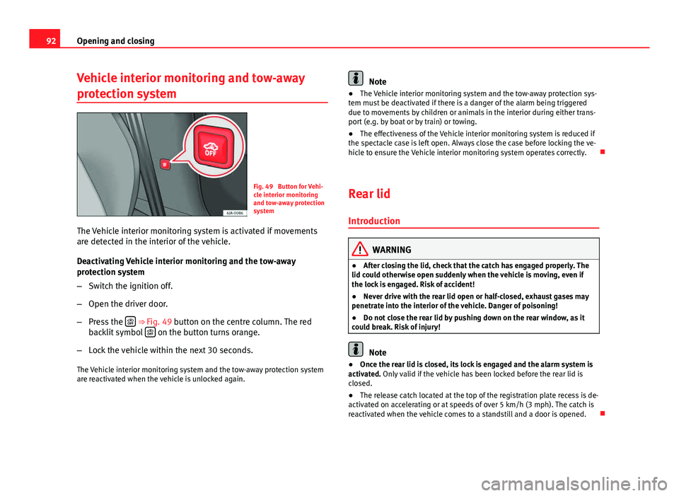 Seat Toledo 2013 Owners Manual 92Opening and closing
Vehicle interior monitoring and tow-away
protection system
Fig. 49 Button for Vehi-
cle interior monitoring
and tow-away protection
system
The Vehicle interior monitoring system Seat Toledo 2013 Owners Manual 92Opening and closing
Vehicle interior monitoring and tow-away
protection system
Fig. 49 Button for Vehi-
cle interior monitoring
and tow-away protection
system
The Vehicle interior monitoring system
