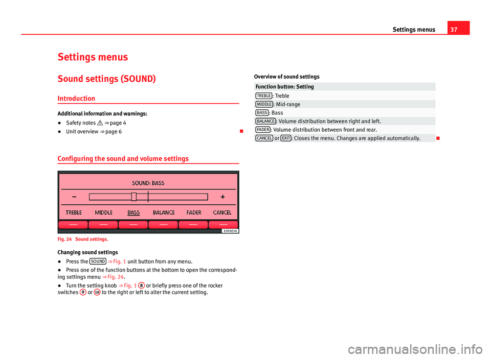 Seat Toledo 2013  SOUND SYSTEM 2.0 37Settings menusSettings menusSound settings (SOUND)
Introduction
Additional information and warnings:
●
Safety notes  ⇒ page 4
●
Unit overview ⇒ page 6

Configuring the sound and vo