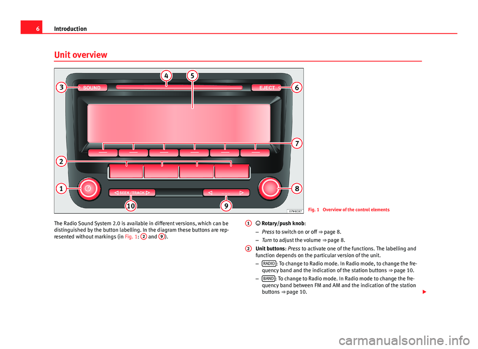 Seat Toledo 2013  SOUND SYSTEM 2.0 6IntroductionUnit overviewFig. 1 
Overview of the control elements
The Radio Sound System 2.0 is available in different versions, which can bedistinguished by the button labelling. In the diagram thes